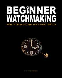 9781456451653-1456451650-Beginner Watchmaking: How to Build Your Very First Watch