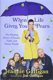 9781538751046-1538751046-When Life Gives You Pears: The Healing Power of Family, Faith, and Funny People