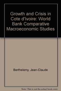 9780821326558-0821326554-Growth and Crisis in Cote D'Ivoire (World Bank Comparative Macroeconomic Studies)