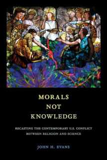 9780520297432-0520297431-Morals Not Knowledge: Recasting the Contemporary U.S. Conflict between Religion and Science