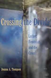 9780800636388-0800636384-Crossing the Divide: Luther, Feminism, and the Cross