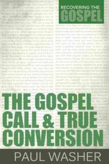 9781601782366-1601782365-The Gospel Call and True Conversion (Recovering the Gospel)