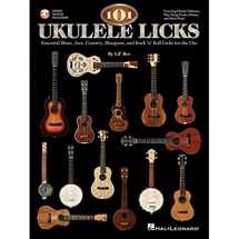9781423482642-1423482646-101 Ukulele Licks: Essential Blues, Jazz, Country, Bluegrass, and Rock 'n' Roll Licks for the Uke