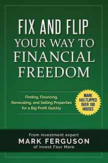 9781517318086-1517318084-Fix and Flip Your Way to Financial Freedom: Finding, Financing, Repairing and Selling Investment Properties. (InvestFourMore Investor Series)