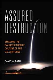 9781682474938-1682474933-Assured Destruction: Building the Ballistic Missile Culture of the U.S. Air Force (Transforming War)
