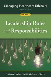 9781640552500-1640552502-Managing Healthcare Ethically, Third Edition, Volume 1: Leadership Roles and Responsibilities (Managing Healthcare Ethically, 1)