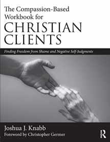 9780815394365-0815394365-The Compassion-Based Workbook for Christian Clients: Finding Freedom from Shame and Negative Self-Judgments