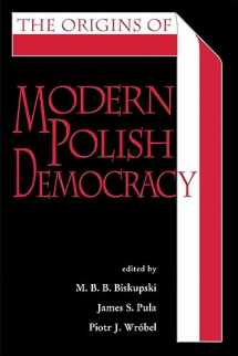 9780821418925-0821418920-The Origins of Modern Polish Democracy (Polish and Polish American Studies)
