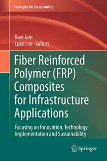9789400723566-9400723563-Fiber Reinforced Polymer (FRP) Composites for Infrastructure Applications: Focusing on Innovation, Technology Implementation and Sustainability (Strategies for Sustainability)