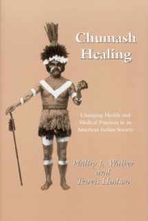 9780939046331-0939046334-Chumash Healing: Changing Health and Medical Practices in an American Indian Society