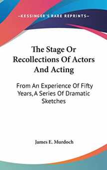 9780548236642-054823664X-The Stage Or Recollections Of Actors And Acting: From An Experience Of Fifty Years, A Series Of Dramatic Sketches