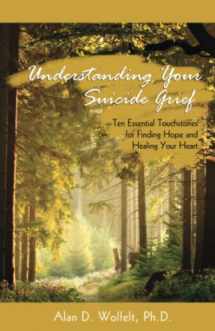 9781879651586-1879651580-Understanding Your Suicide Grief: Ten Essential Touchstones for Finding Hope and Healing Your Heart (Understanding Your Grief)