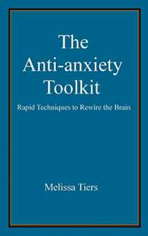9781466451728-1466451726-The Anti-Anxiety Toolkit: Rapid techniques to rewire the brain