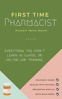 9781732381407-1732381402-First Time Pharmacist: Everything you didn’t learn in school or on-the-job training.