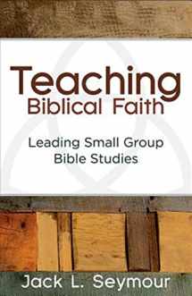 9781630884307-1630884308-Teaching Biblical Faith: Leading Small Group Bible Studies
