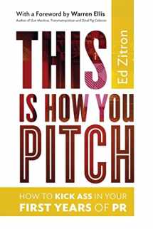 9780989608046-0989608042-This Is How You Pitch: How To Kick Ass In Your First Years of PR
