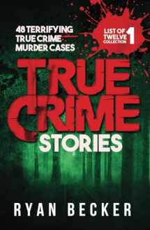 9781095117408-1095117408-True Crime Stories: 48 Terrifying True Crime Murder Cases (List of Twelve Collection)