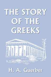 9781599150116-1599150115-The Story of the Greeks (Yesterday's Classics)