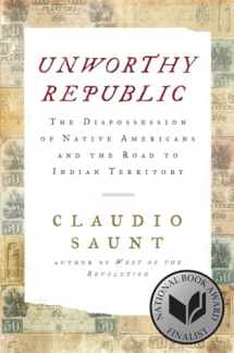 9780393609844-0393609847-Unworthy Republic: The Dispossession of Native Americans and the Road to Indian Territory