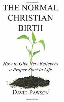 9780982305928-0982305923-The Normal Christian Birth: How to Give New Believers a Proper Start in Life