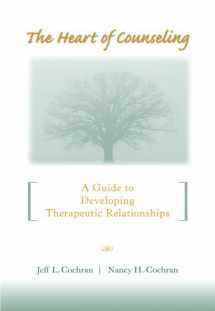 9780534625771-0534625770-The Heart Of Counseling: A Guide To Developing Therapeutic Relationships