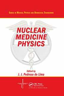 9781138374966-1138374962-Nuclear Medicine Physics (Series in Medical Physics and Biomedical Engineering)