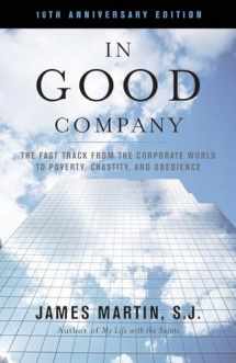 9781580512367-1580512364-In Good Company: The Fast Track from the Corporate World to Poverty, Chastity, and Obedience