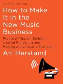 9781631494796-1631494791-How To Make It in the New Music Business: Practical Tips on Building a Loyal Following and Making a Living as a Musician