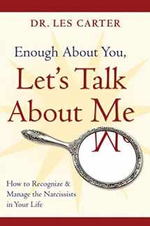 9780470185148-0470185147-Enough About You, Let's Talk About Me: How to Recognize and Manage the Narcissists in Your Life