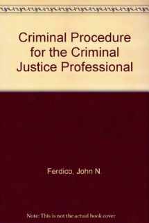 9780314473509-0314473505-Criminal Procedure for the Criminal Justice Professional