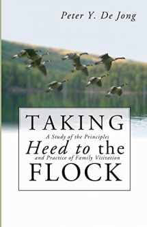 9781592444496-1592444490-Taking Heed to the Flock: A Study of the Principles and Practice of Family Visitation