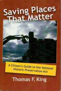 9781598740851-1598740857-Saving Places that Matter: A Citizen's Guide to the National Historic Preservation Act