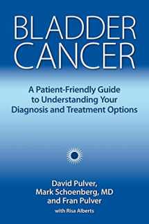 9781946364012-1946364010-Bladder Cancer: A Patient-Friendly Guide to Understanding Your Diagnosis and Treatment Options