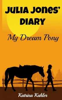 9781500239473-150023947X-JULIA JONES' DIARY - My Dream Pony: Diary of a Girl Who Loves Horses - Perfect for girls aged 9-12