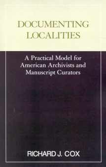 9780810840102-0810840103-Documenting Localities (Practical Model for American Archivists and Manuscripts Cura)