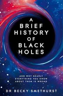9781529086706-1529086701-A Brief History of Black Holes: And why nearly everything you know about them is wrong