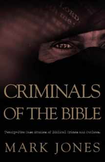 9781932902648-1932902643-Criminals of the Bible: Twenty-five Case Studies of Biblical Crimes And Outlaws