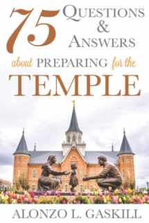 9781462123346-1462123341-75 Questions and Answers about Preparing for the Temple (Preparing for and Worshipping in the Latter-day Saint Temple: Understanding Symbolism, Promises, Learnings & Covenants)
