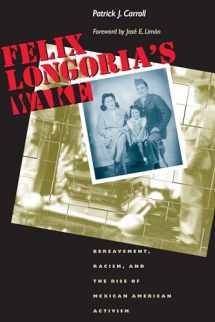 9780292712492-0292712499-Felix Longoria's Wake: Bereavement, Racism, and the Rise of Mexican American Activism (CMAS History, Culture, and Society Series)