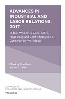 9781787434868-1787434869-Advances in Industrial and Labor Relations, 2017: Shifts in Workplace Voice, Justice, Negotiation and Conflict Resolution in Contemporary Workplaces (Advances in Industrial and Labor Relations, 24)