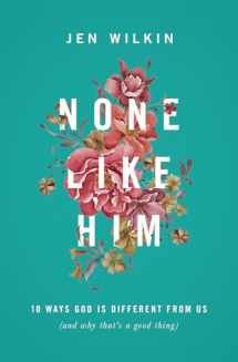 9781433549830-1433549832-None Like Him: 10 Ways God Is Different from Us (and Why That's a Good Thing)