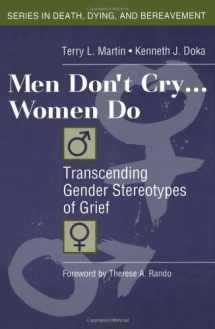 9780876309940-0876309945-Men Don't Cry, Women Do: Transcending Gender Stereotypes of Grief (Series in Death, Dying, and Bereavement)