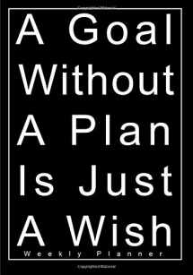 9781548106300-1548106305-A Goal Without A Plan Is Just A Wish: Weekly Planner (2019 Organizers and Planners)