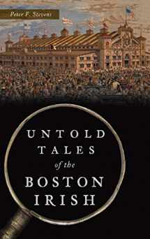 9781540246028-1540246027-Untold Tales of the Boston Irish (Hidden History)