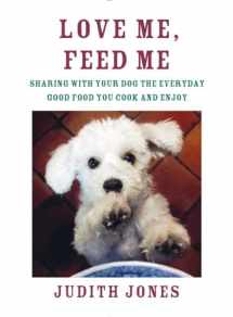 9780385352147-038535214X-Love Me, Feed Me: Sharing with Your Dog the Everyday Good Food You Cook and Enjoy