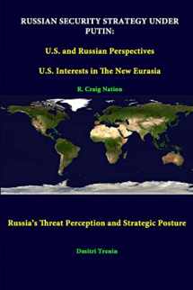 9781312298712-1312298715-Russian Security Strategy Under Putin: U.S. And Russian Perspectives - U.S. Interests In The New Eurasia - Russia’s Threat Perception And Strategic Posture