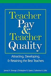 9781412913201-1412913209-Teacher Pay and Teacher Quality: Attracting, Developing, and Retaining the Best Teachers