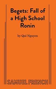 9780573705120-0573705127-Begets: Fall of a High School Ronin