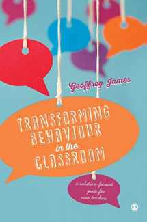 9781473902305-1473902304-Transforming Behaviour in the Classroom: A solution-focused guide for new teachers