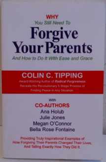 9780982179000-0982179006-Why You Still Need to Forgive Your Parents and How To Do It With Ease and Grace